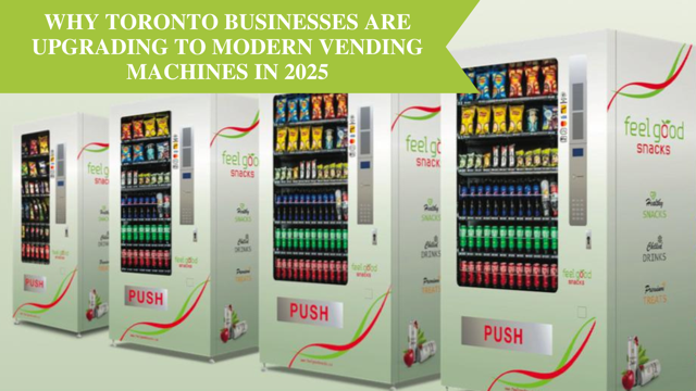 Why Toronto Businesses Are Upgrading to Modern Vending Machines in 2025